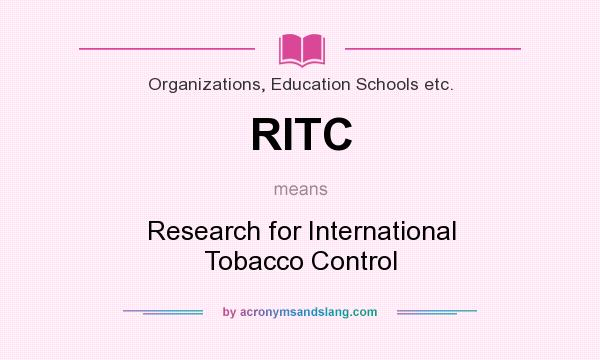 What does RITC mean? It stands for Research for International Tobacco Control