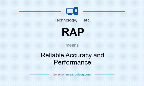 What does RAP mean? It stands for Reliable Accuracy and Performance