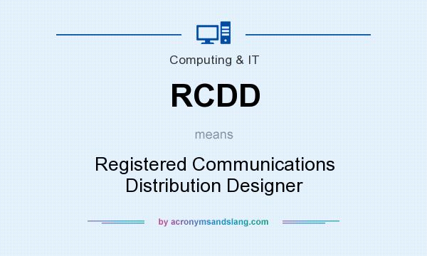 What does RCDD mean? It stands for Registered Communications Distribution Designer