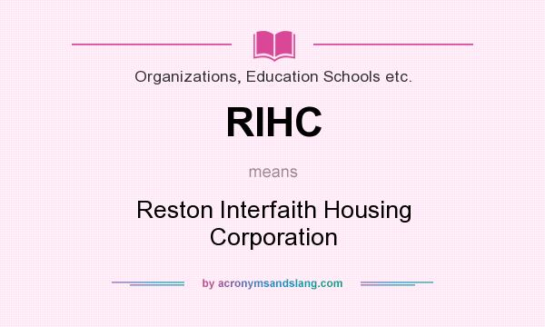 What does RIHC mean? It stands for Reston Interfaith Housing Corporation