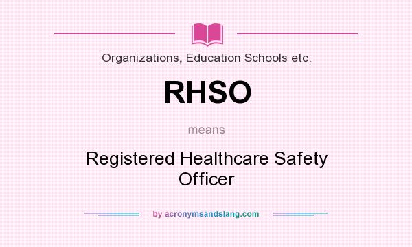What does RHSO mean? It stands for Registered Healthcare Safety Officer