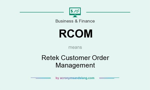 What does RCOM mean? It stands for Retek Customer Order Management