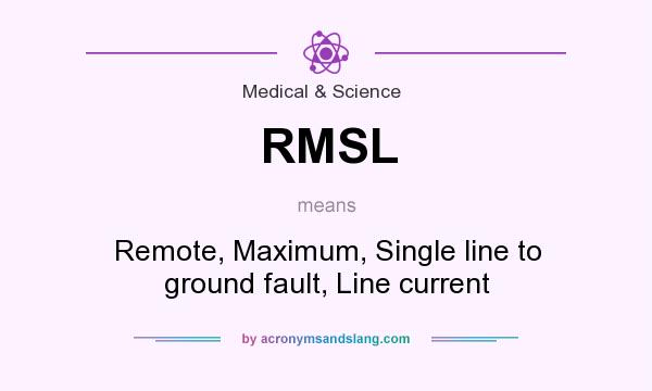 What does RMSL mean? It stands for Remote, Maximum, Single line to ground fault, Line current