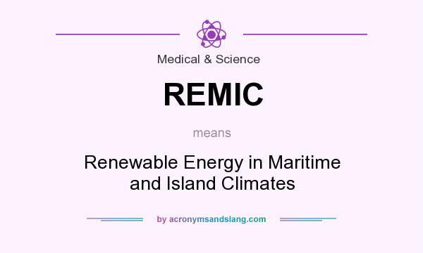 What does REMIC mean? It stands for Renewable Energy in Maritime and Island Climates
