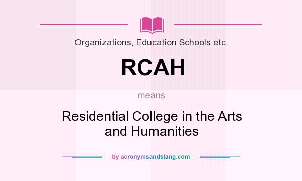 What does RCAH mean? It stands for Residential College in the Arts and Humanities