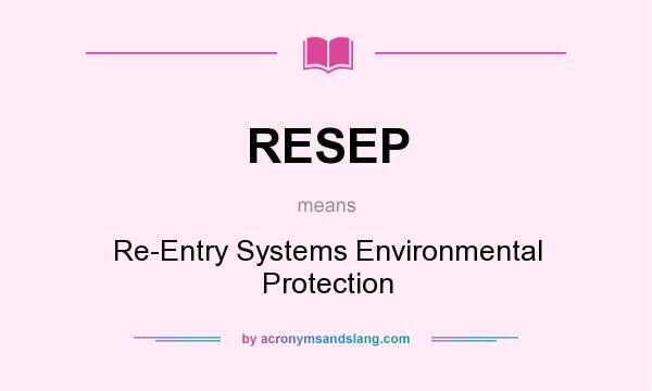 What does RESEP mean? It stands for Re-Entry Systems Environmental Protection