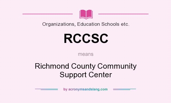 What does RCCSC mean? It stands for Richmond County Community Support Center
