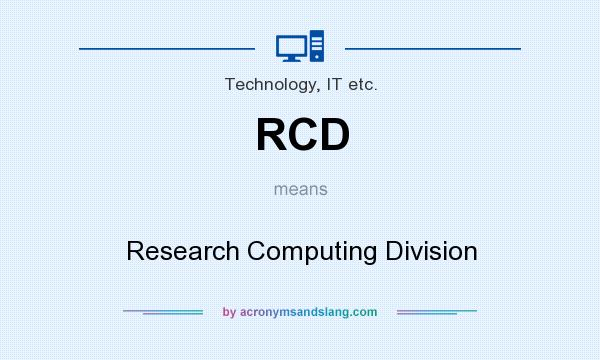 What does RCD mean? It stands for Research Computing Division