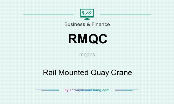 What does RMQC mean? It stands for Rail Mounted Quay Crane