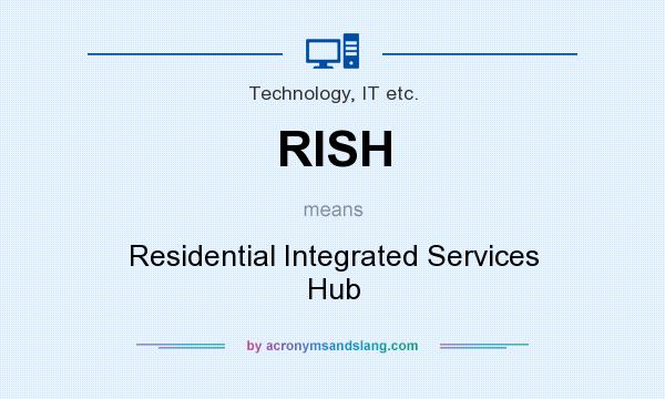 What does RISH mean? It stands for Residential Integrated Services Hub