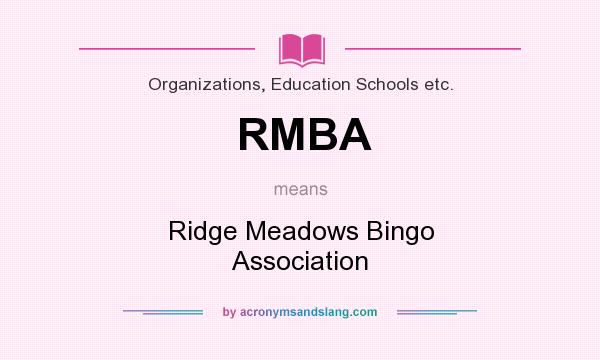 What does RMBA mean? It stands for Ridge Meadows Bingo Association