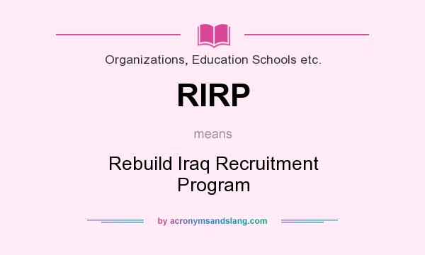 What does RIRP mean? It stands for Rebuild Iraq Recruitment Program
