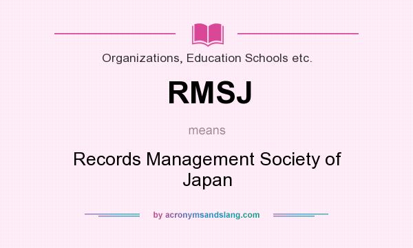What does RMSJ mean? It stands for Records Management Society of Japan