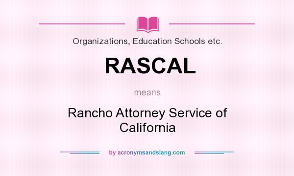 What does RASCAL mean? It stands for Rancho Attorney Service of California