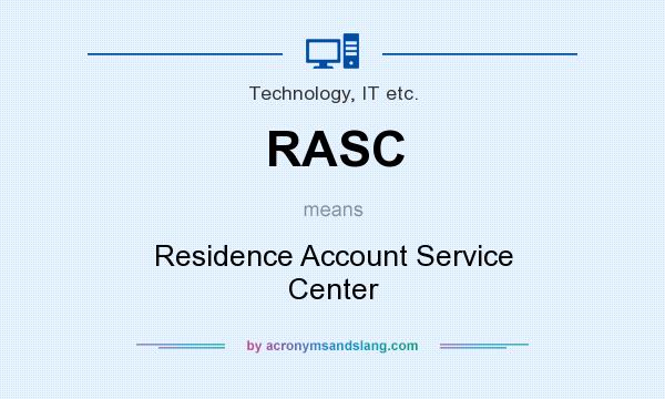 What does RASC mean? It stands for Residence Account Service Center