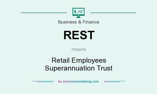 What does REST mean? It stands for Retail Employees Superannuation Trust