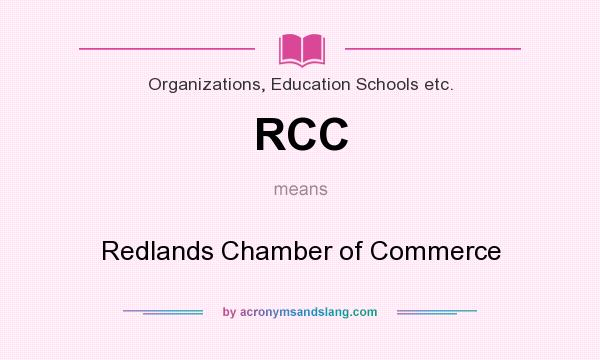 What does RCC mean? It stands for Redlands Chamber of Commerce