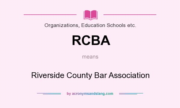 What does RCBA mean? It stands for Riverside County Bar Association