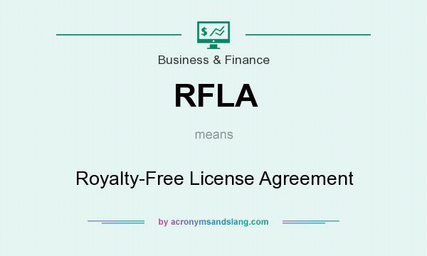 What does RFLA mean? It stands for Royalty-Free License Agreement