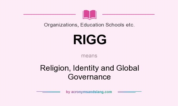 What does RIGG mean? It stands for Religion, Identity and Global Governance