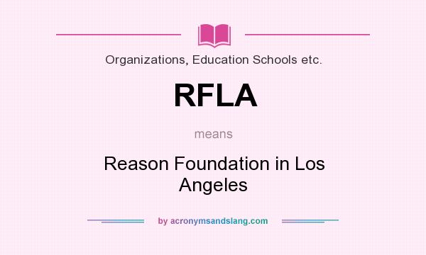 What does RFLA mean? It stands for Reason Foundation in Los Angeles
