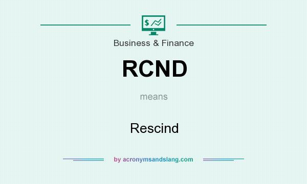 What does RCND mean? It stands for Rescind