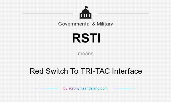What does RSTI mean? It stands for Red Switch To TRI-TAC Interface