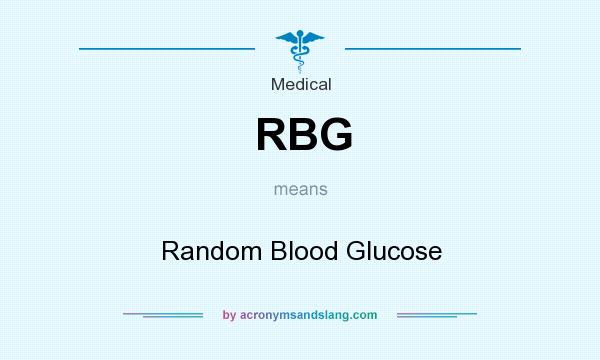 What does RBG mean? It stands for Random Blood Glucose