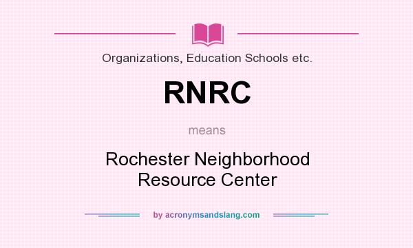 What does RNRC mean? It stands for Rochester Neighborhood Resource Center