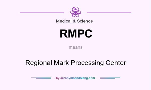 What does RMPC mean? It stands for Regional Mark Processing Center