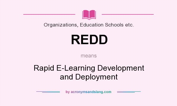 What does REDD mean? It stands for Rapid E-Learning Development and Deployment