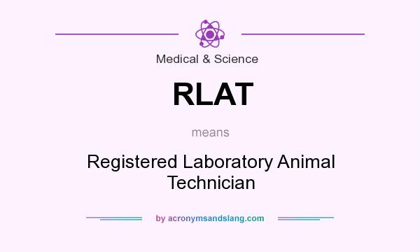 What does RLAT mean? It stands for Registered Laboratory Animal Technician