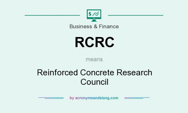 What does RCRC mean? It stands for Reinforced Concrete Research Council