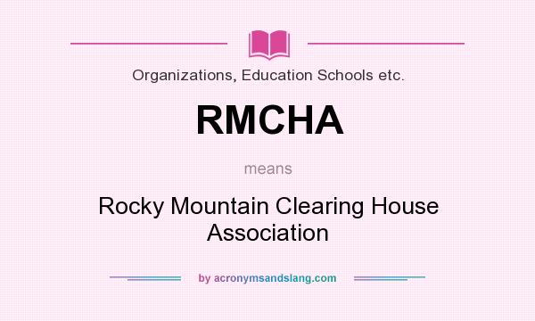 What does RMCHA mean? It stands for Rocky Mountain Clearing House Association