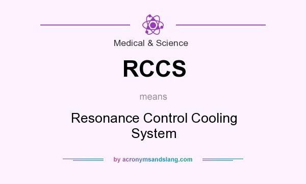 What does RCCS mean? It stands for Resonance Control Cooling System