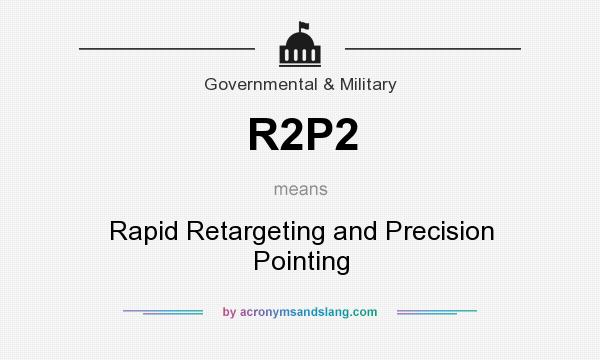 What does R2P2 mean? It stands for Rapid Retargeting and Precision Pointing