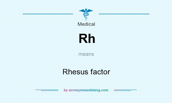 What does Rh mean? It stands for Rhesus factor