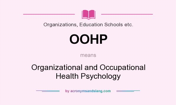 What does OOHP mean? It stands for Organizational and Occupational Health Psychology