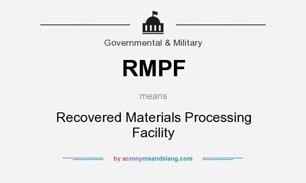 What does RMPF mean? It stands for Recovered Materials Processing Facility