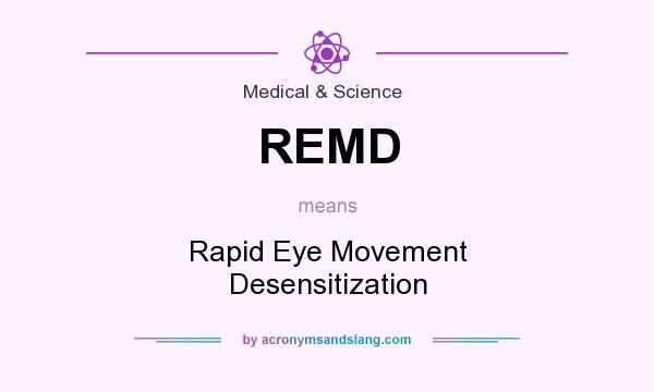 What does REMD mean? It stands for Rapid Eye Movement Desensitization