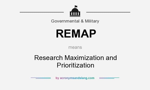 What does REMAP mean? It stands for Research Maximization and Prioritization