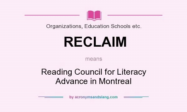 What does RECLAIM mean? It stands for Reading Council for Literacy Advance in Montreal