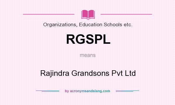 What does RGSPL mean? It stands for Rajindra Grandsons Pvt Ltd
