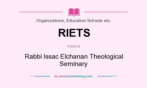 What does RIETS mean? It stands for Rabbi Issac Elchanan Theological Seminary
