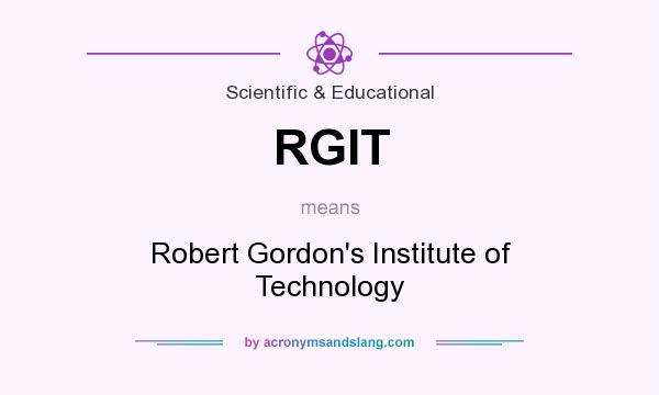 What does RGIT mean? It stands for Robert Gordon`s Institute of Technology
