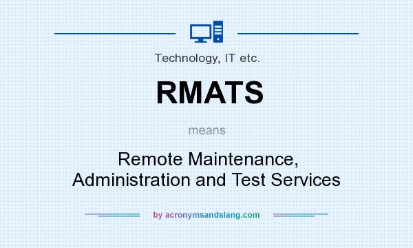 What does RMATS mean? It stands for Remote Maintenance, Administration and Test Services