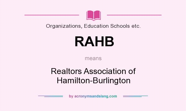 What does RAHB mean? It stands for Realtors Association of Hamilton-Burlington