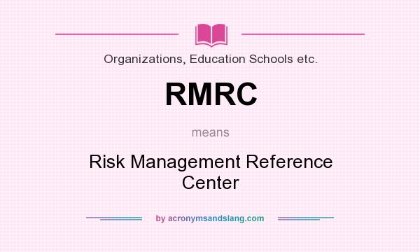 What does RMRC mean? It stands for Risk Management Reference Center