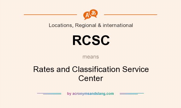 What does RCSC mean? It stands for Rates and Classification Service Center