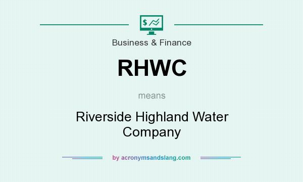 What does RHWC mean? It stands for Riverside Highland Water Company